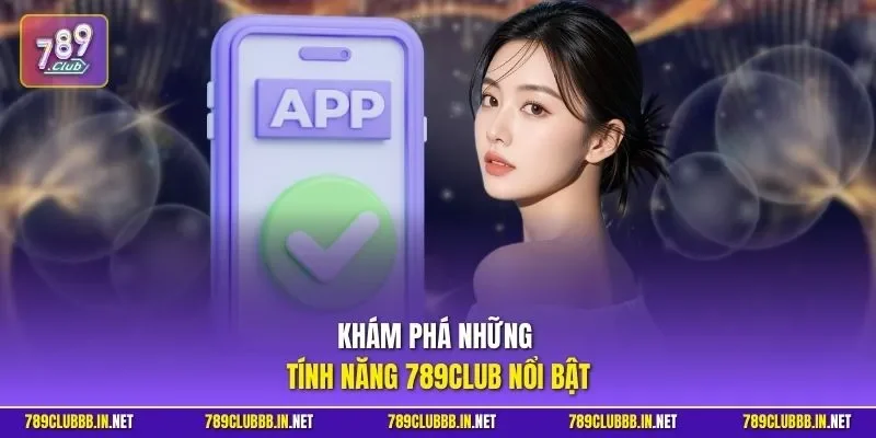 Khám phá những tính năng 789CLUB nổi bật