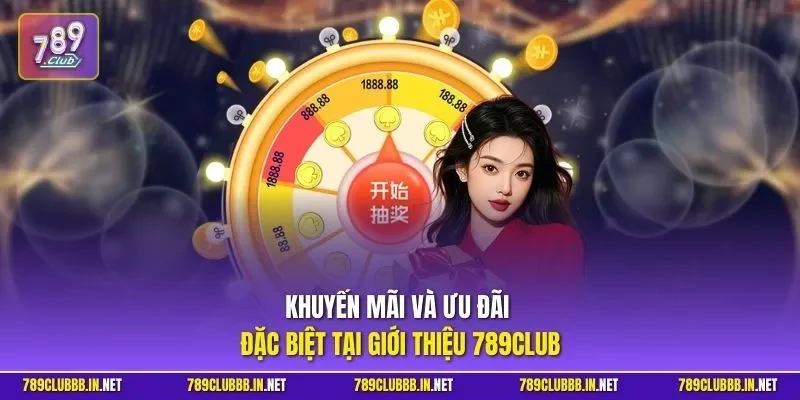 Khuyến mãi và ưu đãi đặc biệt tại giới thiệu 789CLUB