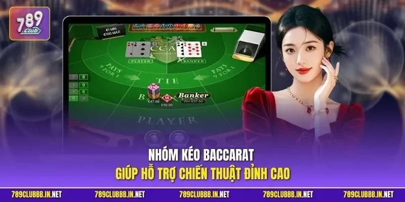 Nhóm kéo Baccarat giúp hỗ trợ chiến thuật đỉnh cao