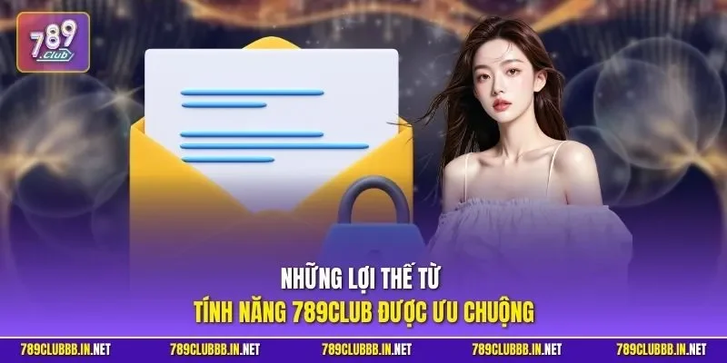 Những lợi thế từ tính năng 789CLUB được ưu chuộng