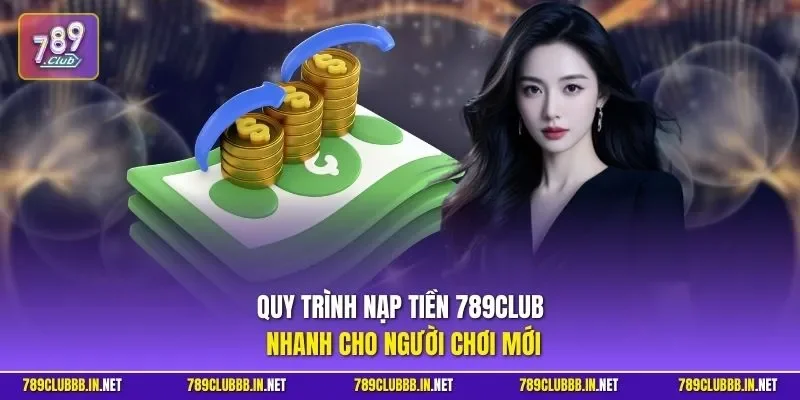 Quy trình nạp tiền 789CLUB nhanh cho người chơi mới