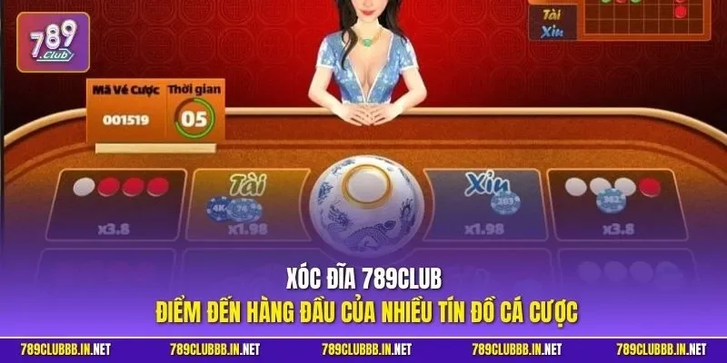 Xóc đĩa 789CLUB - Điểm đến hàng đầu của nhiều tín đồ cá cược